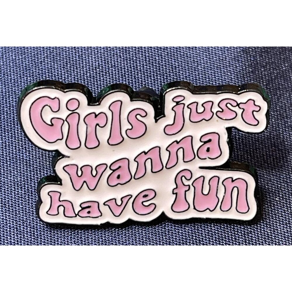 NWOT Girls Just Wanna Have Fun Brooch Lapel Pin Enamel Pink Slogan Quote Word
